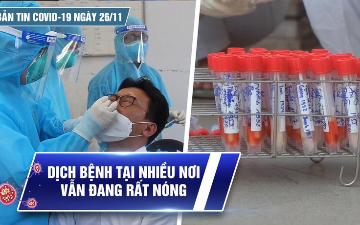 Bản tin Covid-19 ngày 26.11: Cả nước 13.109 ca | Lại xuất hiện tin bịa đặt về dịch bệnh