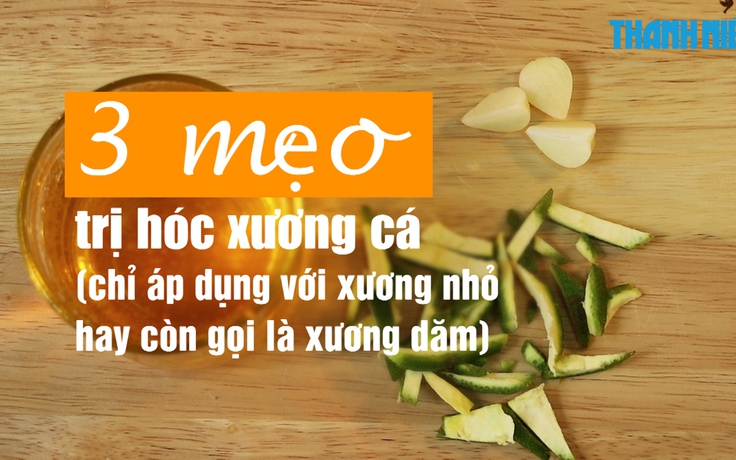 Mẹo vặt: Trị hóc xương cá