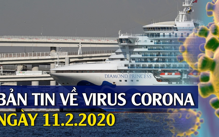 Bản tin về virus corona ngày 11.2.2020: Việt Nam thêm bệnh nhân nhỏ tuổi dương tính với virus corona