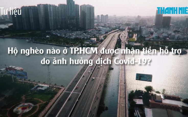 Ở TP.HCM diện hộ nghèo nào được nhận tiền hỗ trợ do ảnh hưởng dịch Covid-19?