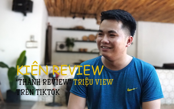 Kiên Review - ‘Thánh review’ hàng online hơn 483 triệu lượt xem chỉ sau 3 tháng