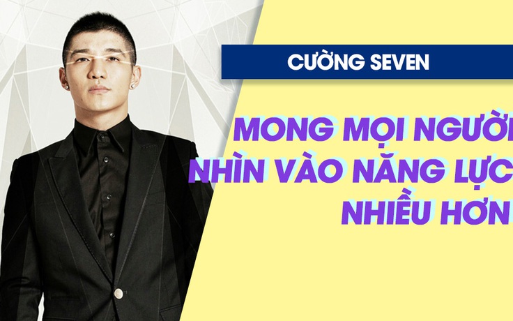 Cường Seven mong khán giả đừng quan tâm scandal tình cảm