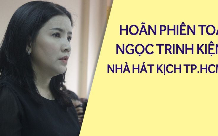 Hoãn phiên toà xử vụ Ngọc Trinh kiện Nhà hát kịch TP.HCM