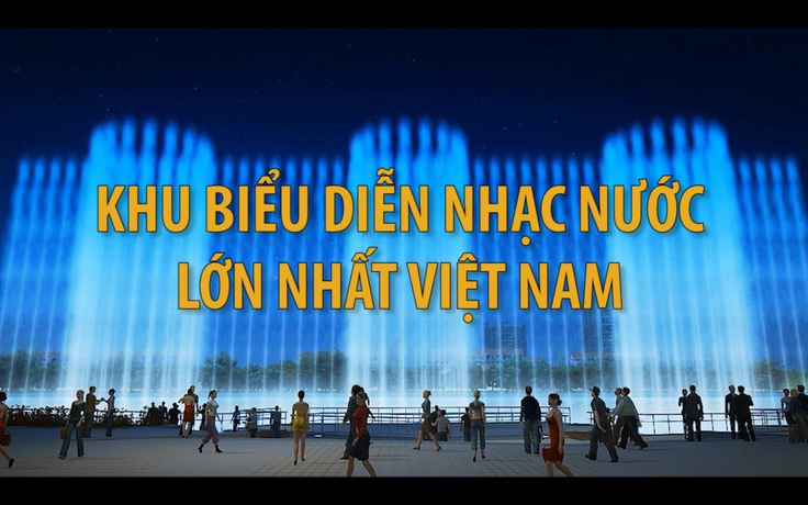 3 triệu USD đầu tư show nhạc nước lớn nhất Việt Nam