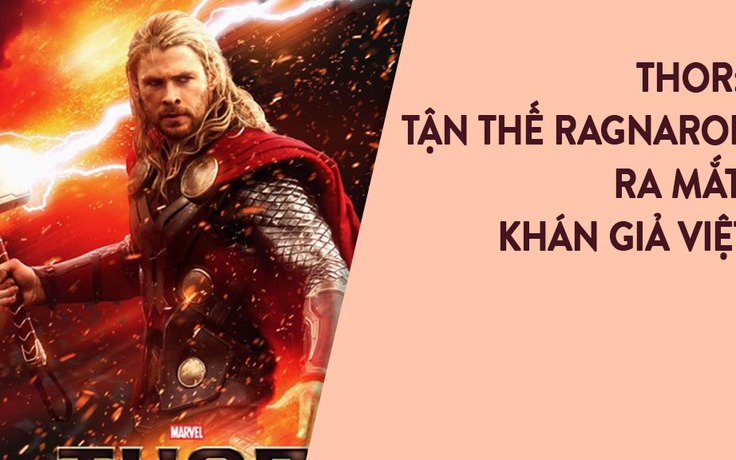 Bom tấn 'Thor: Tận Thế Ragnarok' đến với khán giả Việt