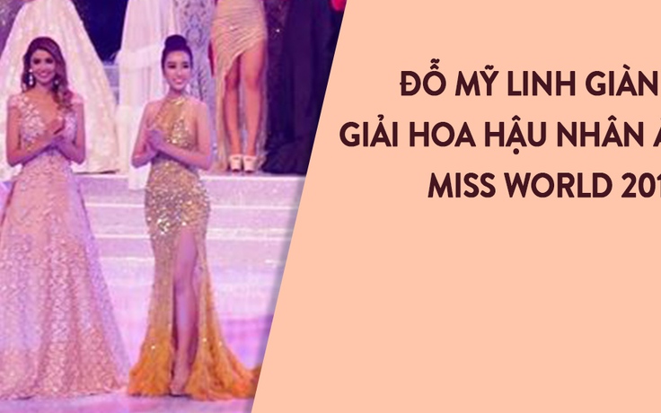 Đỗ Mỹ Linh lọt top 40 Miss World, giành giải Hoa hậu Nhân ái