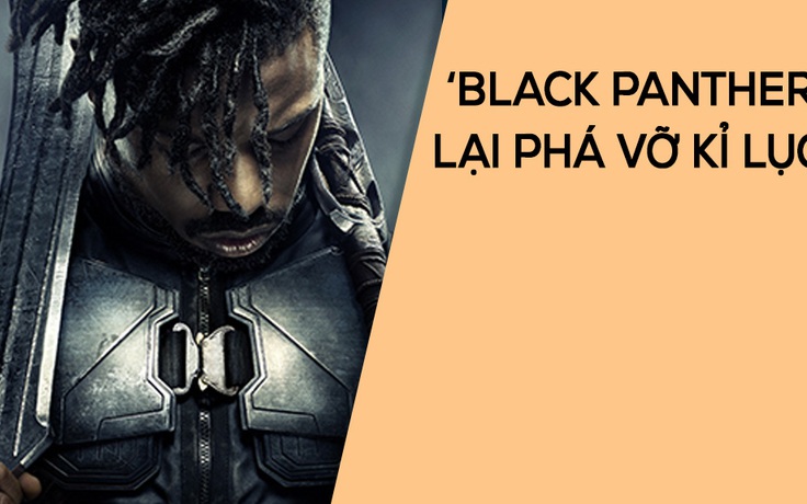 'Black Panther' vượt kỉ lục của Em chưa 18 tại Việt Nam
