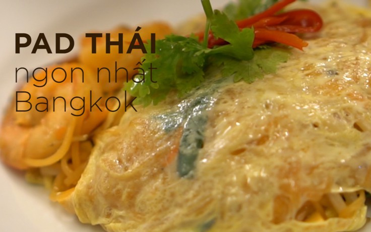 Nửa đêm xếp hàng ăn Pad Thái bọc trứng ngon nhất Bangkok
