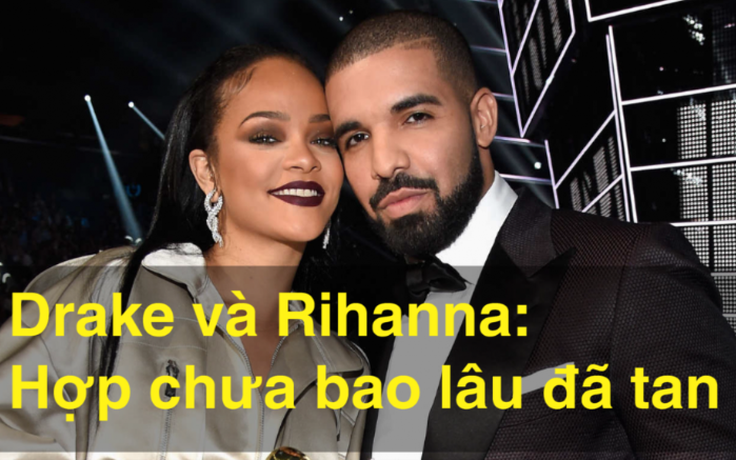 Drake và Rihanna: hợp chưa bao lâu đã tan