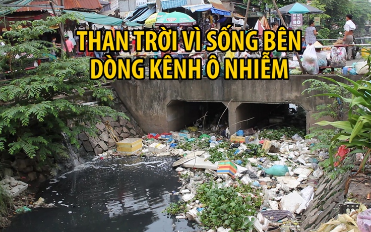 Than trời vì nhiều năm sống bên dòng kênh 19 tháng Năm ô nhiễm