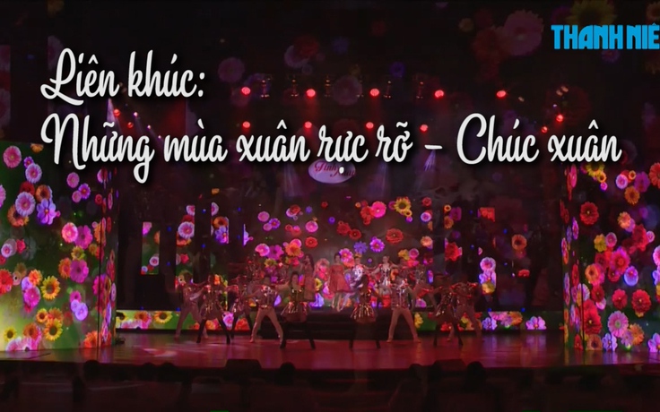 Liên khúc: Những mùa xuân rực rỡ - Chúc xuân