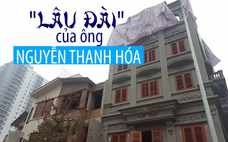 "Lâu đài" hoành tráng xây trái phép của cựu thiếu tướng Nguyễn Thanh Hóa