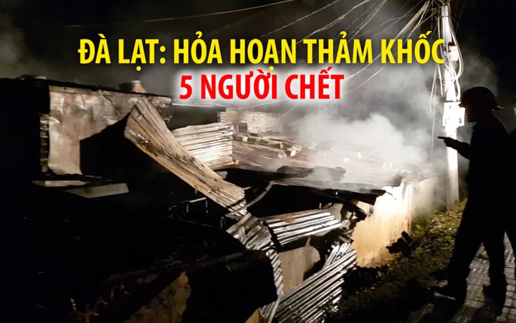 Hỏa hoạn thảm khốc ở Đà Lạt, 5 người chết cháy