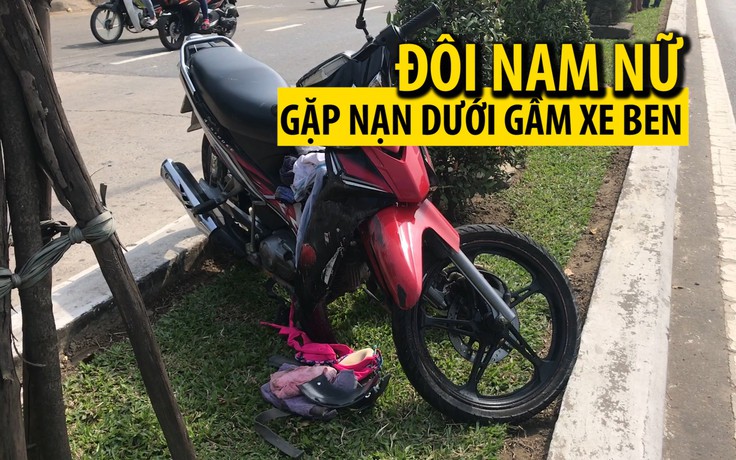 Đôi nam nữ gặp nạn dưới gầm “hung thần” xe ben