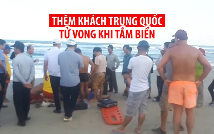 Thêm trường hợp du khách Trung Quốc tử vong khi đang tắm biển Đà Nẵng