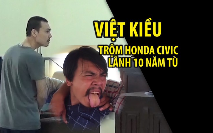 Việt kiều trộm Honda Civic ở toà nhà Becamex lãnh 10 năm tù