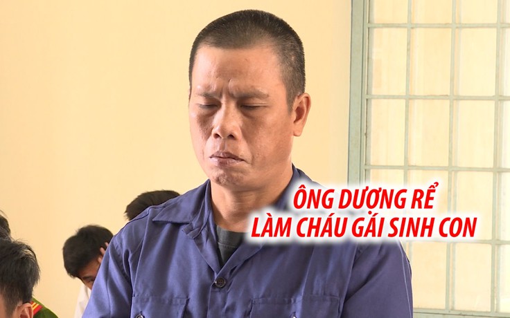 Ông dượng rể đồi bại làm cháu gái sinh con lãnh án