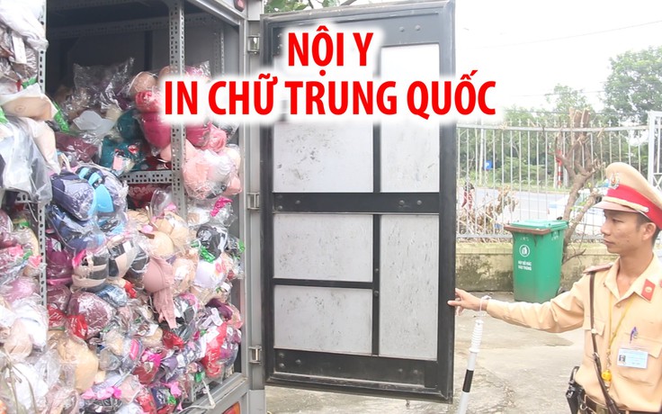 Bắt xe tải chở 10.000 sản phẩm nội y có in chữ Trung Quốc