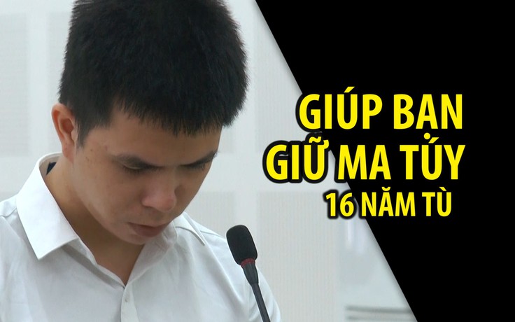 Giữ giúp bạn “một ít ma túy”, thanh niên mê thuốc lắc lãnh 16 năm tù