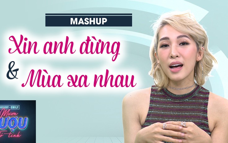 Emily mashup Xin anh đừng – Mùa xa nhau ngọt lịm