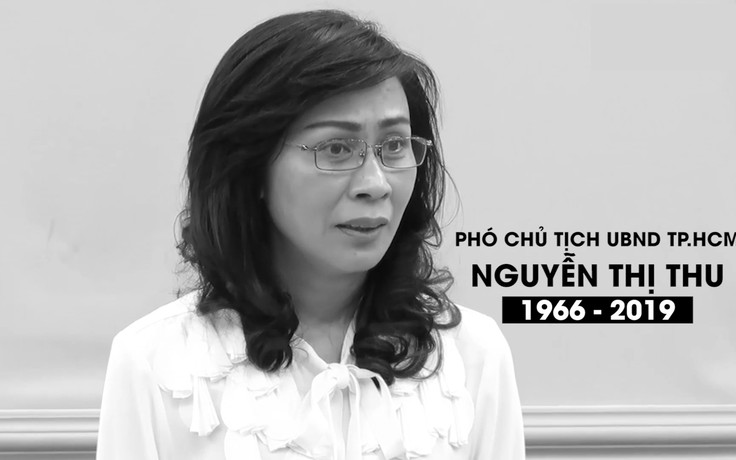 Nhìn lại quá trình công tác của Phó chủ tịch UBND TP.HCM Nguyễn Thị Thu trước khi qua đời