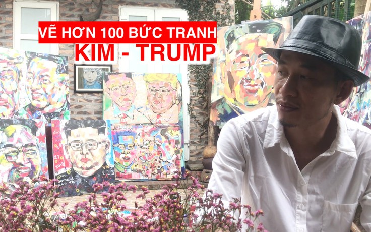 Gặp họa sĩ vẽ hơn 100 bức tranh Chủ tịch Kim Jong-un và Tổng thống Donald Trump