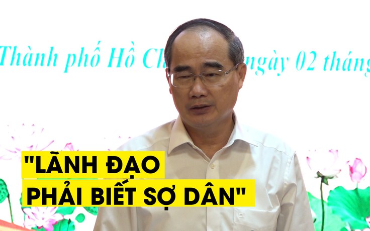 Bí thư Nguyễn Thiện Nhân: "Lãnh đạo phải biết sợ dân không hài lòng"