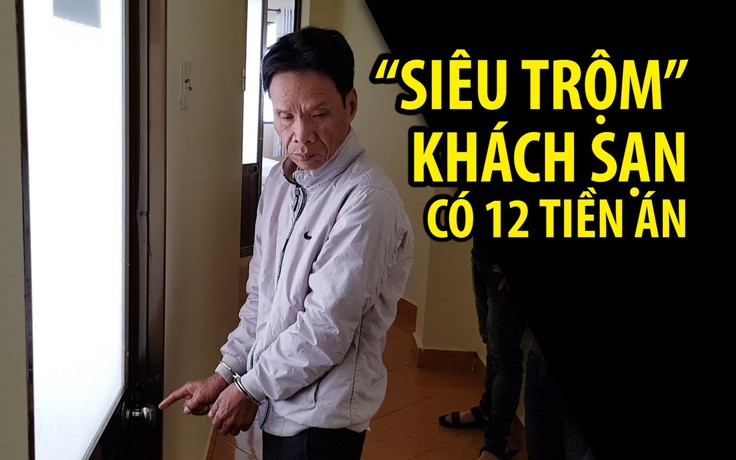 Thủ đoạn của “siêu trộm” khách sạn có 12 tiền án vừa sa lưới tại Đà Lạt