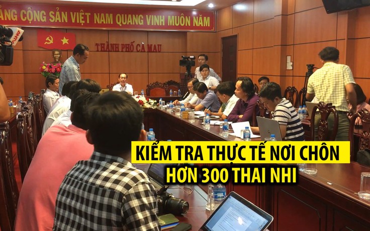 Kiểm tra thực tế nơi chôn cất hơn 300 xác thai nhi