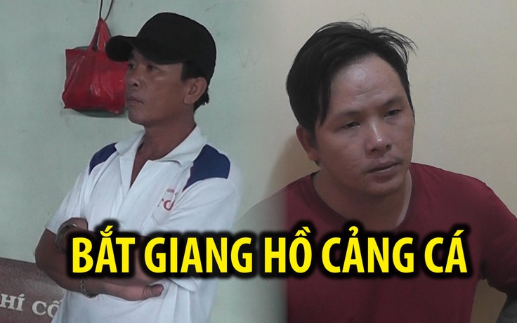 Bắt giữ 2 giang hồ cảng cá vì giam lỏng 3 ngư phủ