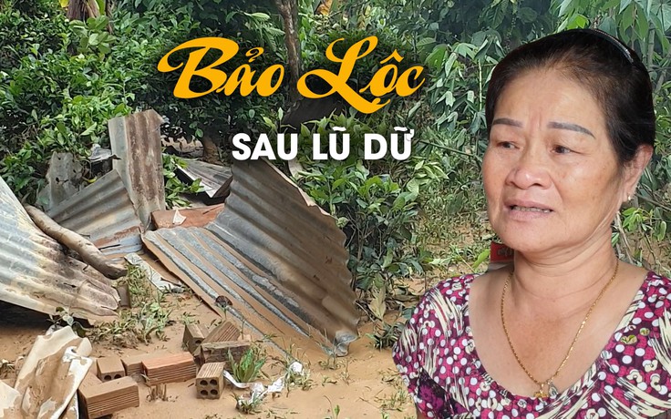 Dân Bảo Lộc bàng hoàng khi lũ dữ đi qua, để lại những ngôi nhà đổ nát