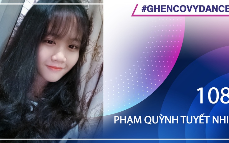 Phạm Quỳnh Tuyết Nhi | SBD 108 | Bài thi Em nhảy Ghen Cô Vy