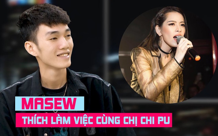 Masew tiết lộ bất ngờ: “Chi Pu là nữ ca sĩ tôi thích làm việc chung nhất”