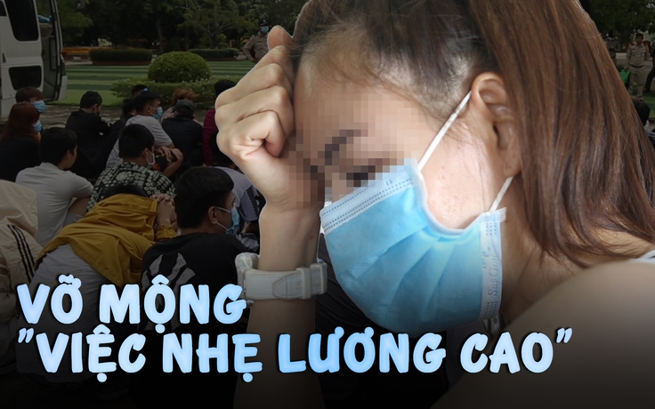 Vỡ mộng hành trình tìm “việc nhẹ lương cao” ở đất Campuchia