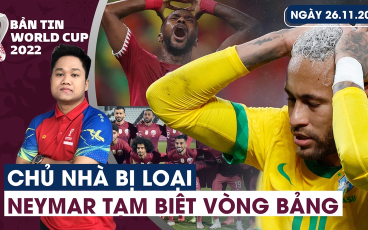 Bản tin World Cup (26.11): Chủ nhà World Cup bị loại sớm | Neymar tạm biệt vòng bảng vì chấn thương