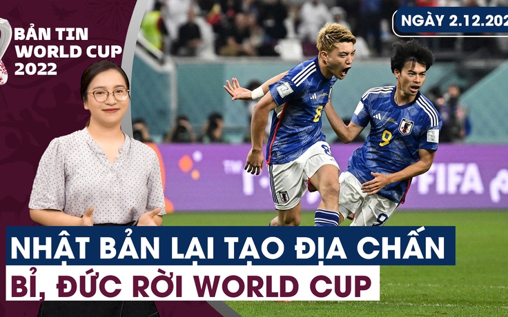 Bản tin World Cup (02.12): “Samurai xanh" lại gây ra địa chấn | Bỉ, Đức tức tưởi rời World Cup