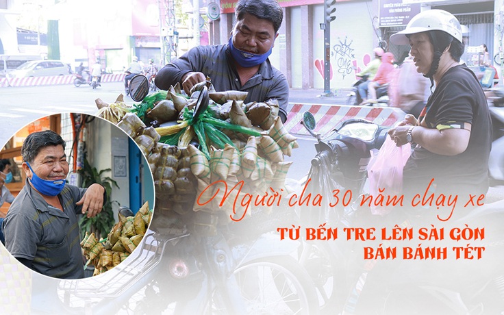Người cha bị tai biến 30 năm chạy xe từ Bến Tre lên Sài Gòn bán bánh tét