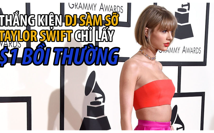 Bị sờ mông, Taylor Swift được bồi thường 1 USD