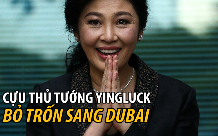 Cựu Thủ tướng Thái Lan Yingluck đến Dubai