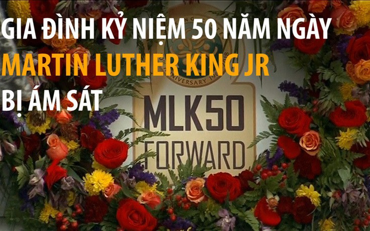 Gia đình kỷ niệm 50 năm ngày Martin Luther King Jr bị ám sát