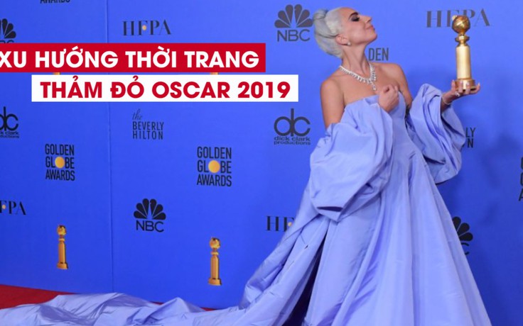 Xu hướng thời trang nào sẽ lên ngôi tại thảm đỏ Oscar 2019?