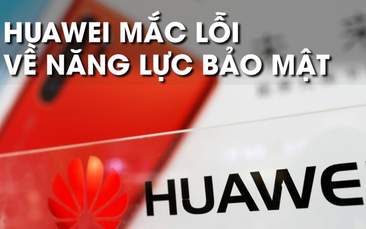 Huawei không thể thuyết phục chính phủ Anh tin tưởng năng lực của mình