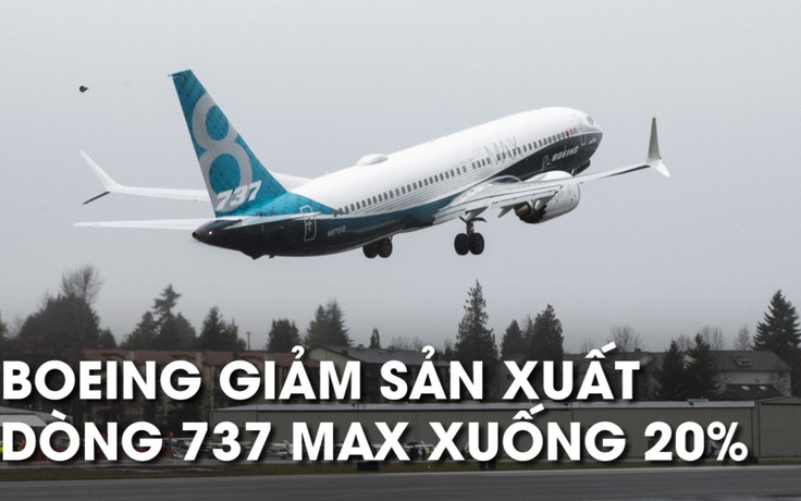 Ế ẩm sau 2 vụ rơi máy bay, Boeing phải giảm 20% sản xuất 737 MAX