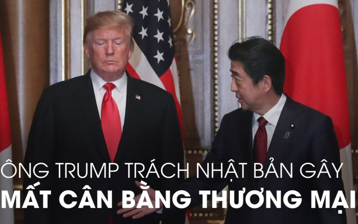 Tổng thống Trump: người Nhật thích Mỹ vì được hưởng lợi thế thương mại