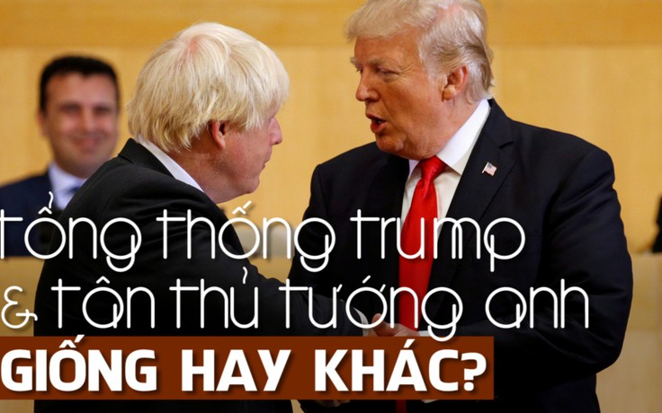 Thủ tướng Boris Johnson có đúng là 'Donald Trump xứ Ăng-lê'?