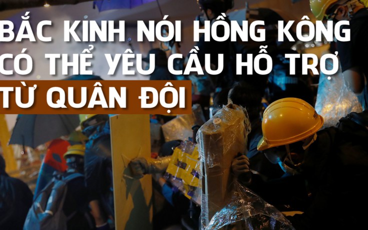 Trung Quốc nói gì về khả năng cho quân đội hỗ trợ cảnh sát Hồng Kông?