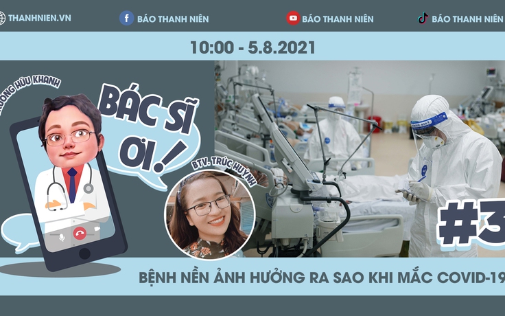 Bác sĩ ơi! Bệnh nền ảnh hưởng ra sao khi mắc Covid-19? | Trò chuyện cùng chuyên gia trong đại dịch