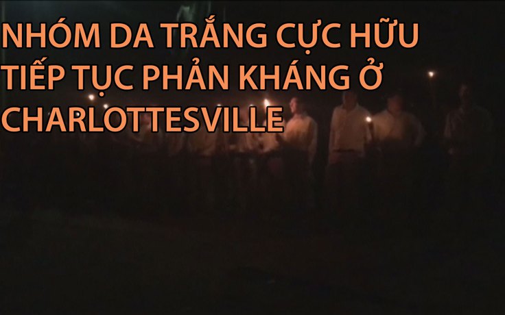 Nhóm da trắng cực hữu tiếp tục phản kháng ở Charlottesville