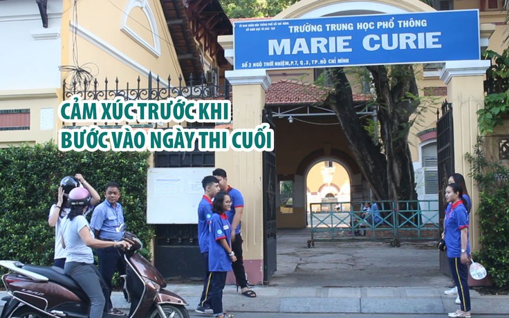 Ngày thi cuối cùng trong kỳ thi THPT quốc gia 2019: Người lo lắng, người thoải mái