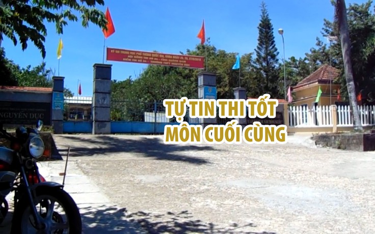 Học sinh Quảng Nam tự tin thi tốt môn cuối cùng